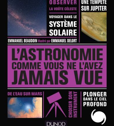 L&rsquo;ASTRONOMIE COMME VOUS NE L&rsquo;AVEZ JAMAIS&nbsp;VUE